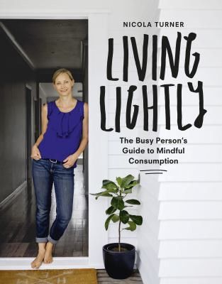 Living Lightly: the Busy Person’s Guide to Mindful Consumption by Nicola Turner