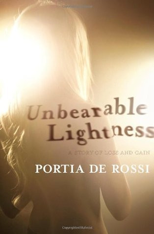 Unbearable Lightness: A Story of Loss and Gain by Portia de Rossi