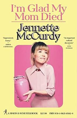 I'm Glad My Mom Died by Jenette McCurdy