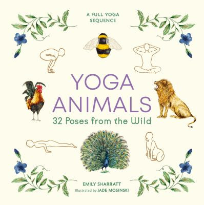 Yoga Animals: 32 Poses from the Wild by Emily Sharratt