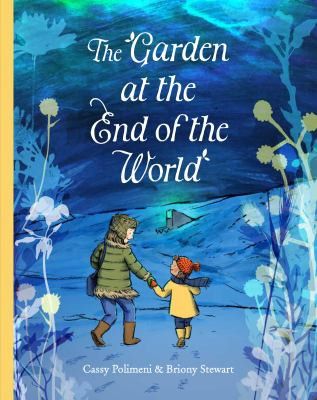 In the Garden at the End of the World by Cassy Polimeni and Briony Stewart