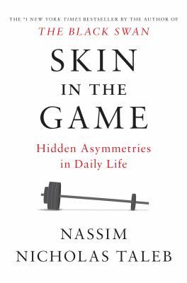 Skin in the Game: Hidden Asymmetries in Daily Life by Nassim Nicholas Taleb