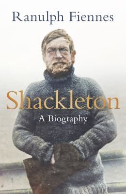 Shackleton - a Biography by Ranulph Fiennes.