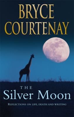 The Silver Moon by Bryce Courtenay