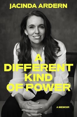 A Different Kind of Power: A Memoir by Jacinda Ardern.