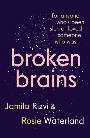 Broken Brains by Jamila Rizvi and Rosie Waterland.