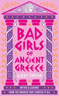 Bad Girls of Ancient Greece by Lizzy Tiffin