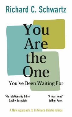 You Are the One You've Been Waiting For by Richard C. Schwartz