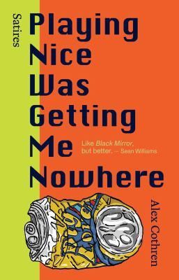 Playing Nice Was Getting Me Nowhere by Alex Cothren