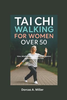  Tai Chi Walking for Women Over 50 by Dorcas A. Miller.