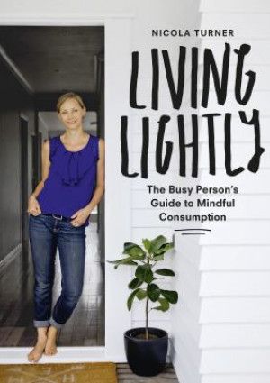 Living Lightly: The Busy Person’s Guide to Mindful Consumption by Nicola Turner
