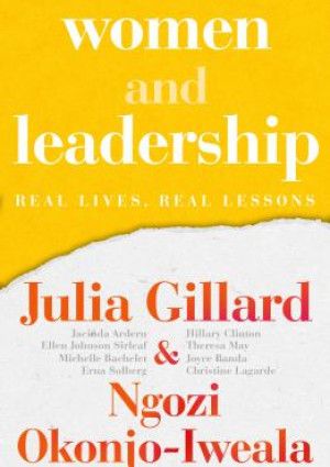 Women and leadership: real lives real lessons - Julia Gillard and Ngozi Okonjo-Iweala