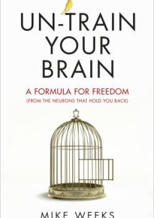 Un-train your brain by  Mike Weeks