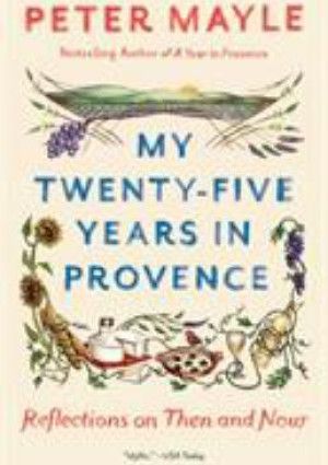 My twenty five years in Provence by Peter Mayle