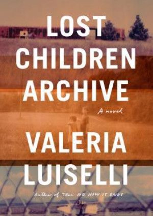 Lost Children Archive by Valeria Luiselli