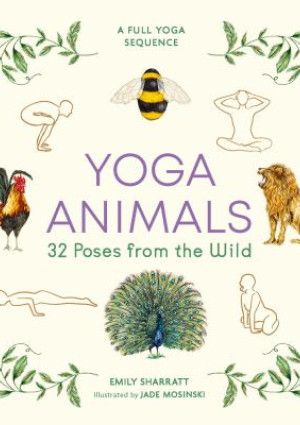 Yoga Animals: 32 Poses from the Wild by Emily Sharratt
