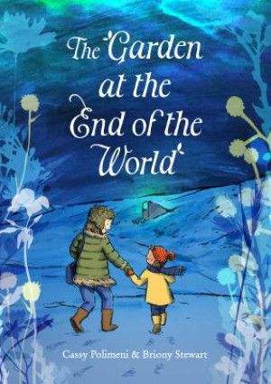In the Garden at the End of the World by Cassy Polimeni and Briony Stewart