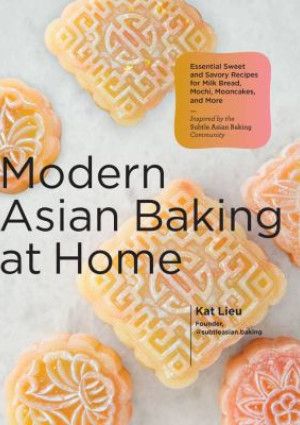 Modern Asian Baking at Home by Kat Lieu 