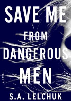 Save Me from Dangerous Men by Saul Lelchuk