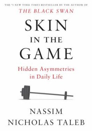 Skin in the Game: Hidden Asymmetries in Daily Life by Nassim Nicholas Taleb