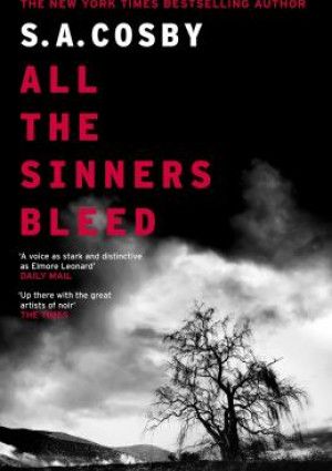 All the Sinners Bleed by S.A.Cosby