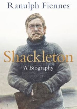 Shackleton - a Biography by Ranulph Fiennes.