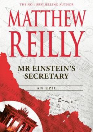 Mr. Einstein’s Secretary by Matthew Reilly