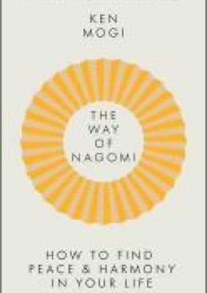 The way of Nagomi: Live a Balanced and Harmonious Life the Japanese Way by Ken Mogi.