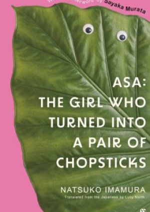 Asa - The Girl Who Turned into a Pair of Chopsticks by Natsuko Imamura.