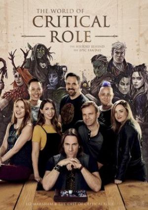 The World of Critical Role - The History Behind the Epic Fantasy by Liz Marsham