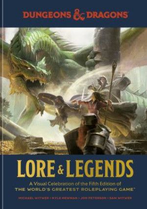 Dungeons & Dragons : lore & legends : a visual celebration of the fifth edition of the world's greatest roleplaying game by Witwer Michael 