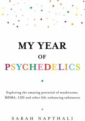 My Year of Psychedelics by Sarah Napthali.
