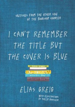 I Can't Remember the Title but the Cover is Blue by Elias Greig.