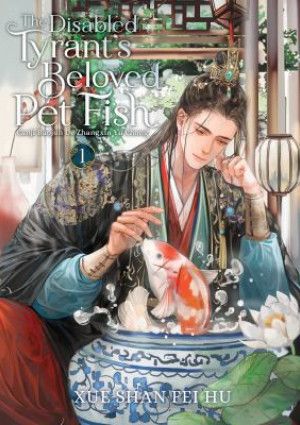 The Disabled Tyrant’s Beloved Pet Fish by Xue Shan Fei Hu
