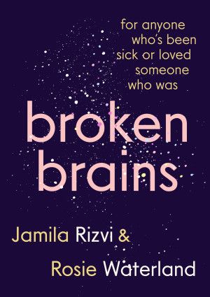 Broken Brains by Jamila Rizvi and Rosie Waterland.