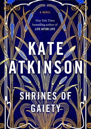 Shrines of Gaiety by Kate Atkinson.