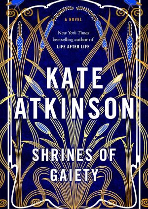 Shrines of Gaiety by Kate Atkinson.