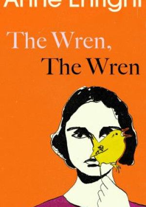 The Wren, the Wren by Anne Enright