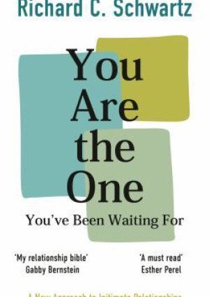 You Are the One You've Been Waiting For by Richard C. Schwartz.