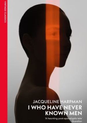 I Who Have Never Known Men by Jacqueline Harpman