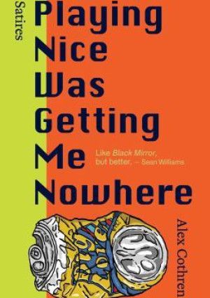 Playing Nice Was Getting Me Nowhere by Alex Cothren