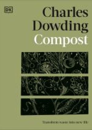 Compost: Transform Waste into New Life  by Charles Dowding.