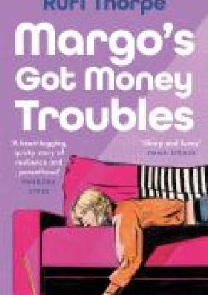 Margo’s Got Money Troubles by Rufi Thorpe